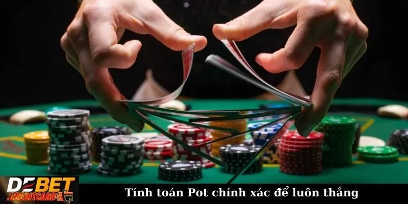 Tính toán Pot chính xác để luôn thắng