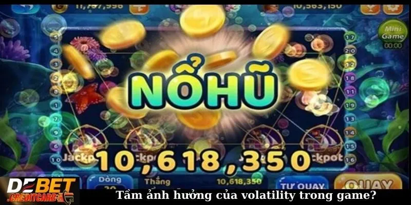 Tầm ảnh hưởng của volatility trong game?