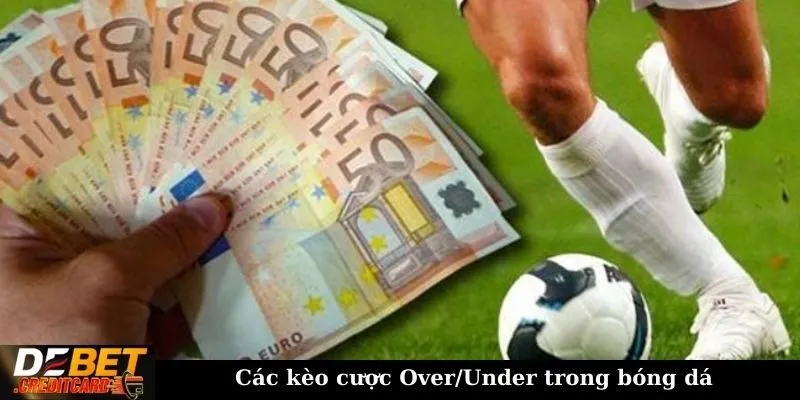 Các kèo cược Over/Under trong bóng đá