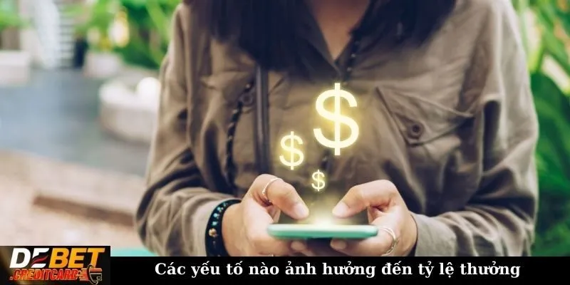 Các yếu tố nào ảnh hưởng đến tỷ lệ thưởng