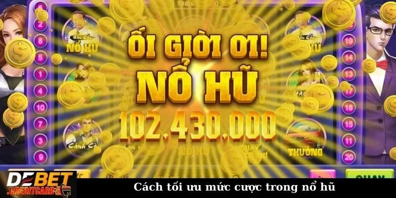 Cách tối ưu mức cược trong nổ hũ