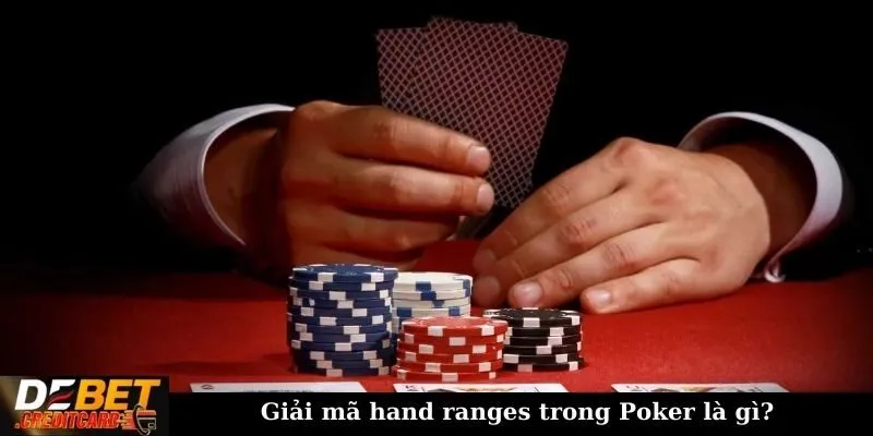 Giải mã hand ranges trong Poker là gì?