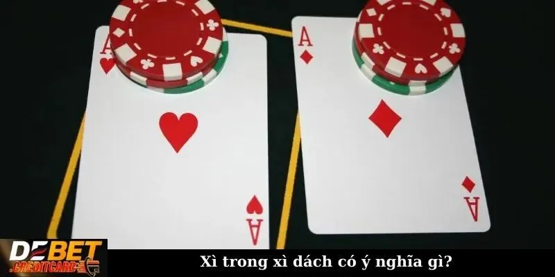 Xì trong xì dách có ý nghĩa gì?