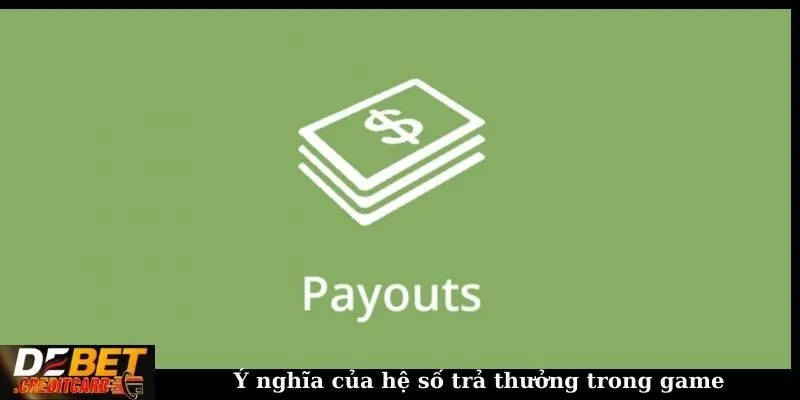 Ý nghĩa của hệ số trả thưởng trong game